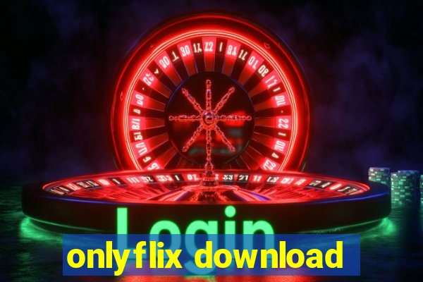 onlyflix download